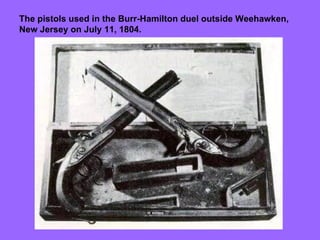 The pistols used in the Burr-Hamilton duel outside Weehawken, New Jersey on July 11, 1804. 