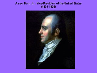 Aaron Burr, Jr.,  Vice-President of the United States (1801-1805) 