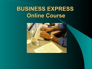 BUSINESS EXPRESS  Online Course 
