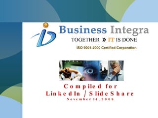 Meeting Client’s Vision & Complexity Challenge Compiled for LinkedIn / SlideShare November 14, 2008 ISO 9001:2000 Certified Corporation 