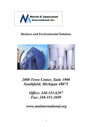 Business and Environmental Solutions




2000 Town Center, Suite 1900
 Southfield, Michigan 48075

     Office: 248-351-6297
      Fax: 248-351-2699

   www.mainternational.org


                 1
 