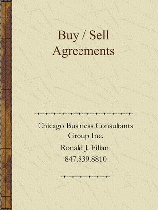 Buy / Sell Agreements Chicago Business Consultants Group Inc. Ronald J. Filian  847.839.8810 