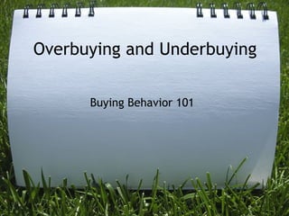 Overbuying and Underbuying Buying Behavior 101 