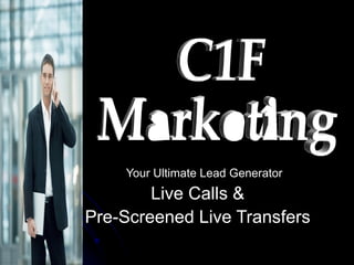 Your Ultimate Lead Generator Live Calls & Pre-Screened Live Transfers C1F  Marketing 