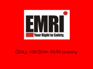 “  CALL 108 “ – An  EMRI property  