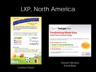 LXP, North America




                 Verizon Wireless
                   Email Blast
Contest Poster
 
