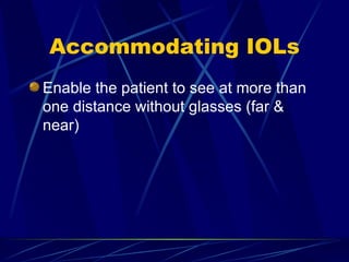 Accommodating IOLs Enable the patient to see at more than one distance without glasses (far & near) 