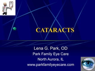 CATARACTS Lena G. Park, OD Park Family Eye Care North Aurora, IL www.parkfamilyeyecare.com 