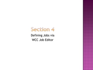 Defining Jobs via WCC Job Editor 