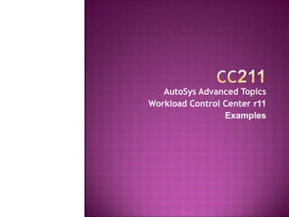AutoSys Advanced Topics Workload Control Center  r11 Examples 