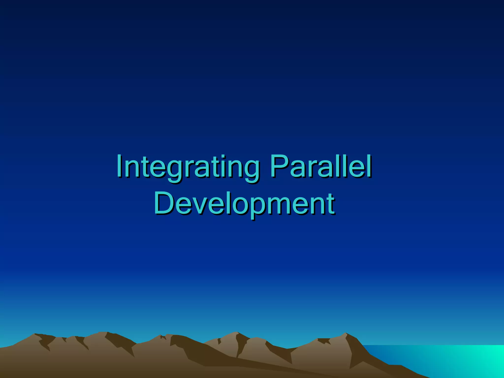 Integrating Parallel Development 