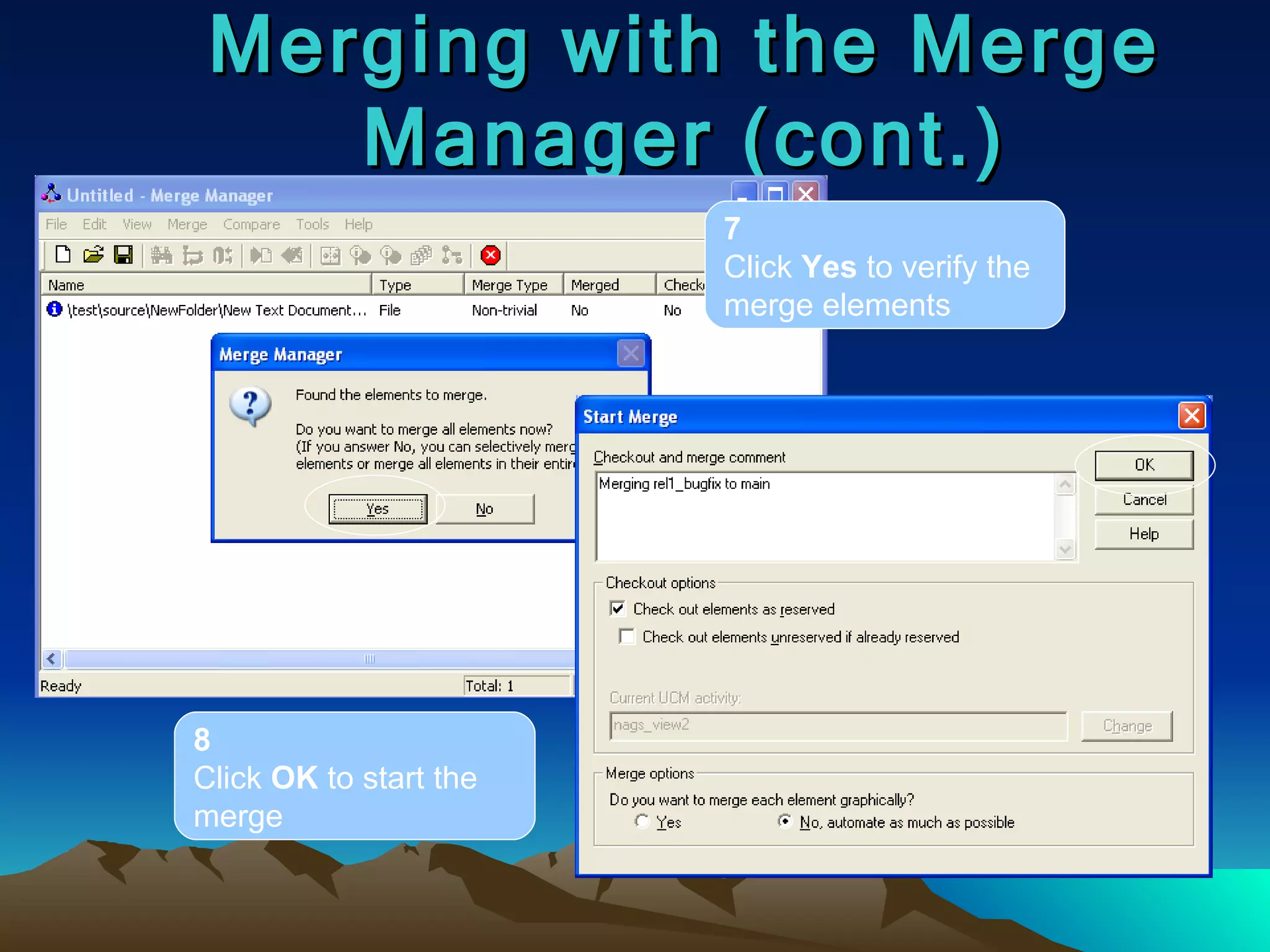 Merging with the Merge Manager (cont.) 7 Click  Yes  to verify the merge elements 8 Click  OK  to start the merge 