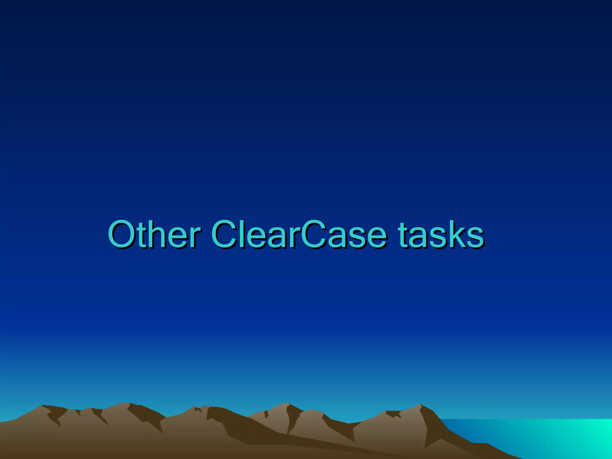 Other ClearCase tasks 