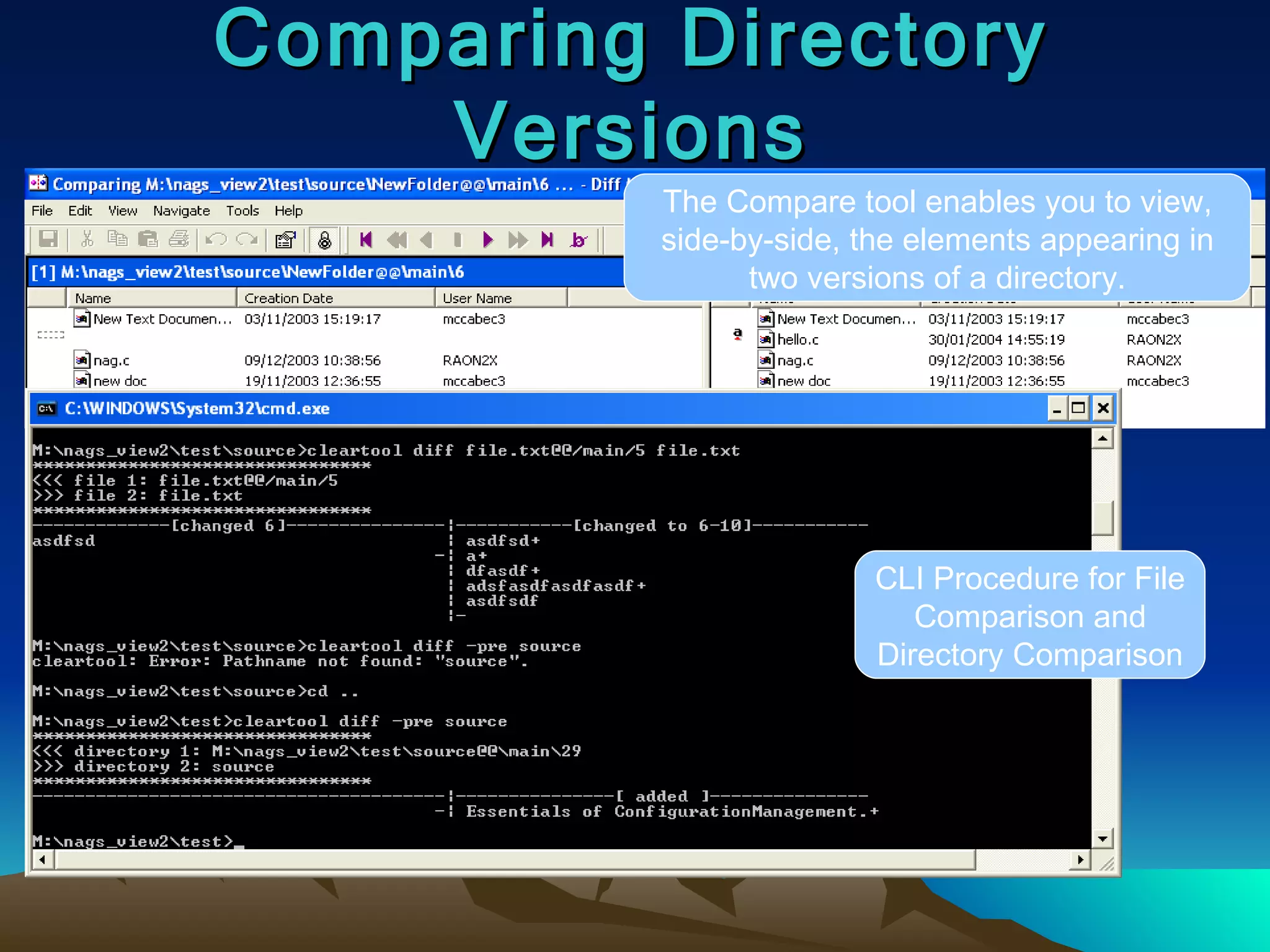 Comparing Directory Versions The Compare tool enables you to view, side-by-side, the elements appearing in two versions of a directory. CLI Procedure for File Comparison and Directory Comparison 