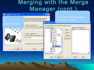 Merging with the Merge Manager (cont.) 2 Select the view 3 Select the specific element you want to merge 