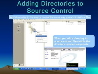 Adding Directories to Source Control Add directories to the source control the same way you add individual files When you add a directory to source control, files within the directory remain view-private 