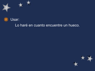 Usar: Lo haré en cuanto encuentre un hueco.  
