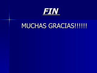 FIN  MUCHAS GRACIAS!!!!!! 