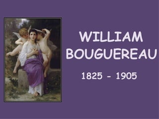 WILLIAM BOUGUEREAU 1825 - 1905 