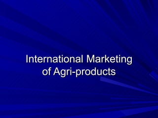 International Marketing of Agri-products 