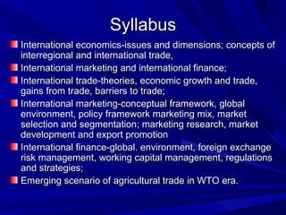 Syllabus <ul><li>International economics-issues and dimensions; concepts of interregional and international trade, </li></...
