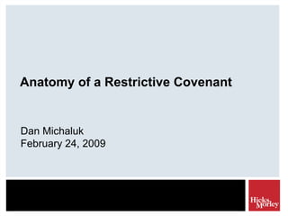 Anatomy of a Restrictive Covenant
Dan Michaluk
February 24, 2009
 