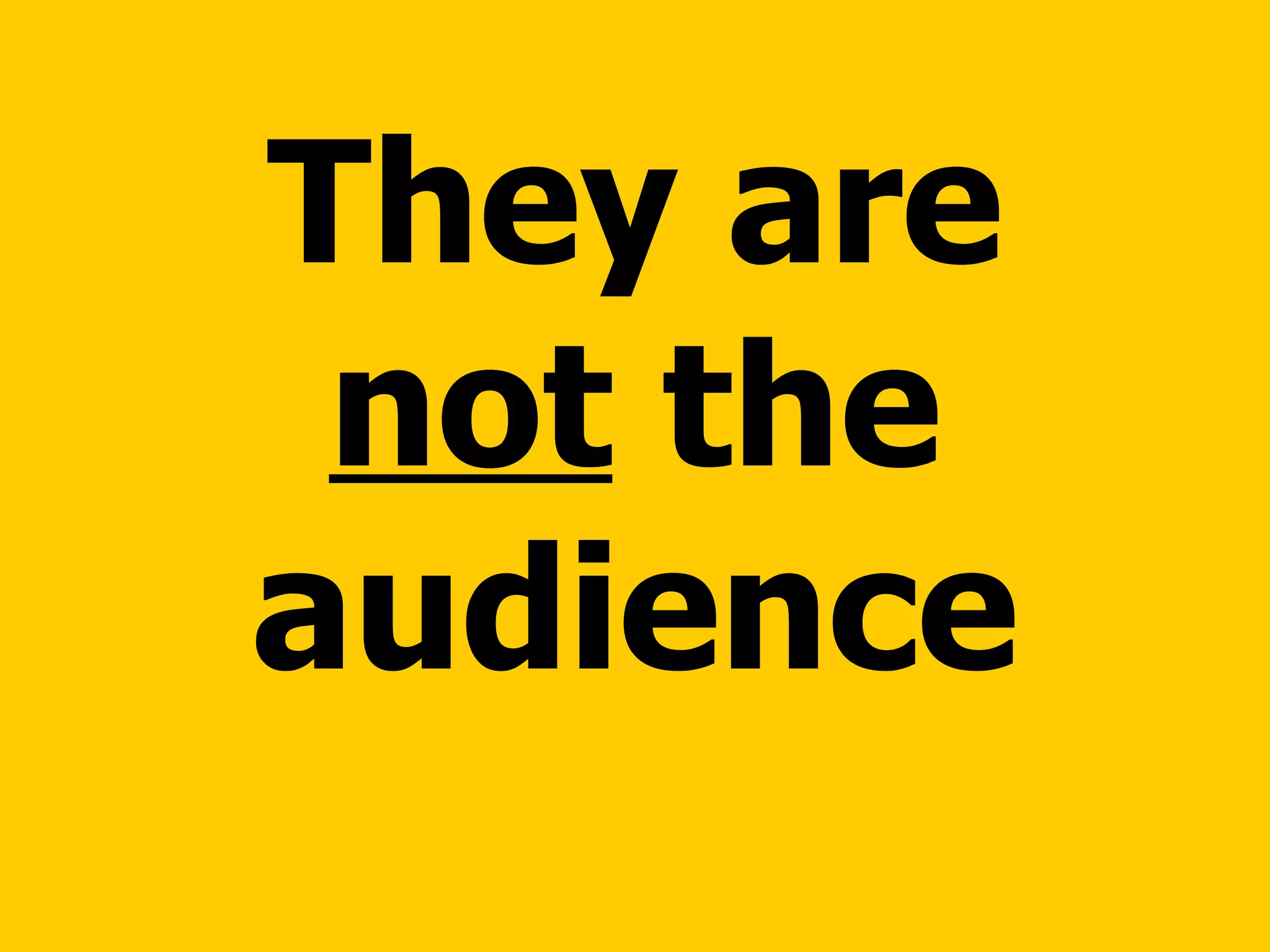 They are  not  the audience 