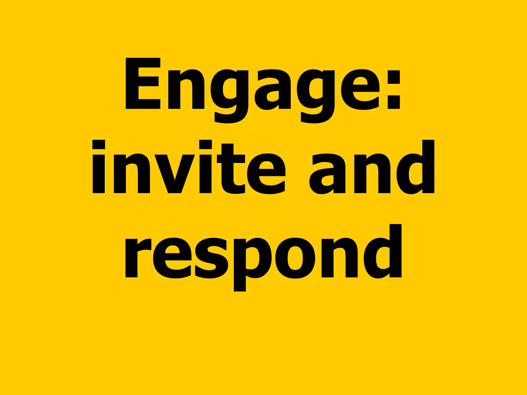Engage: invite and respond 