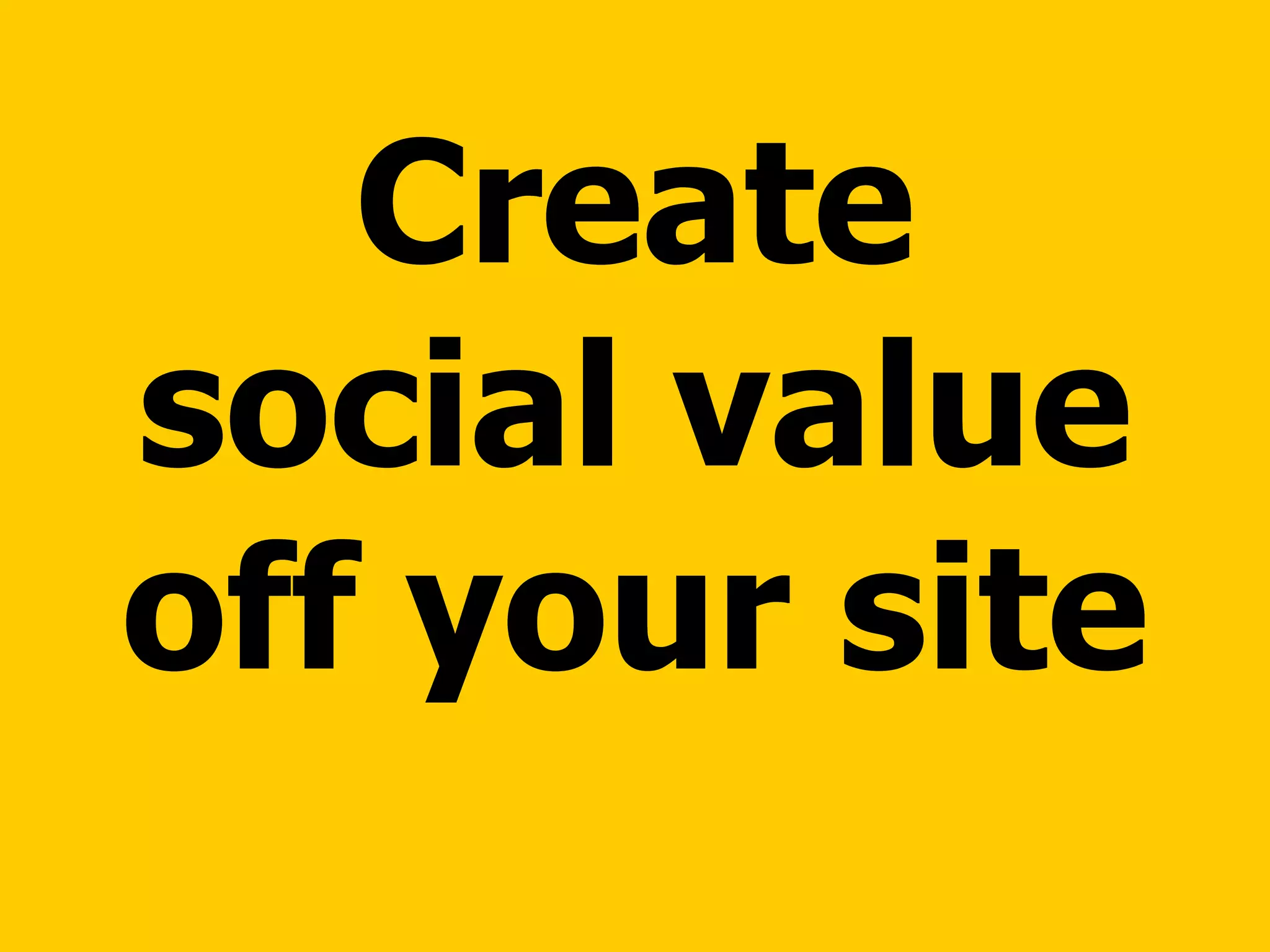 Create social value off your site 