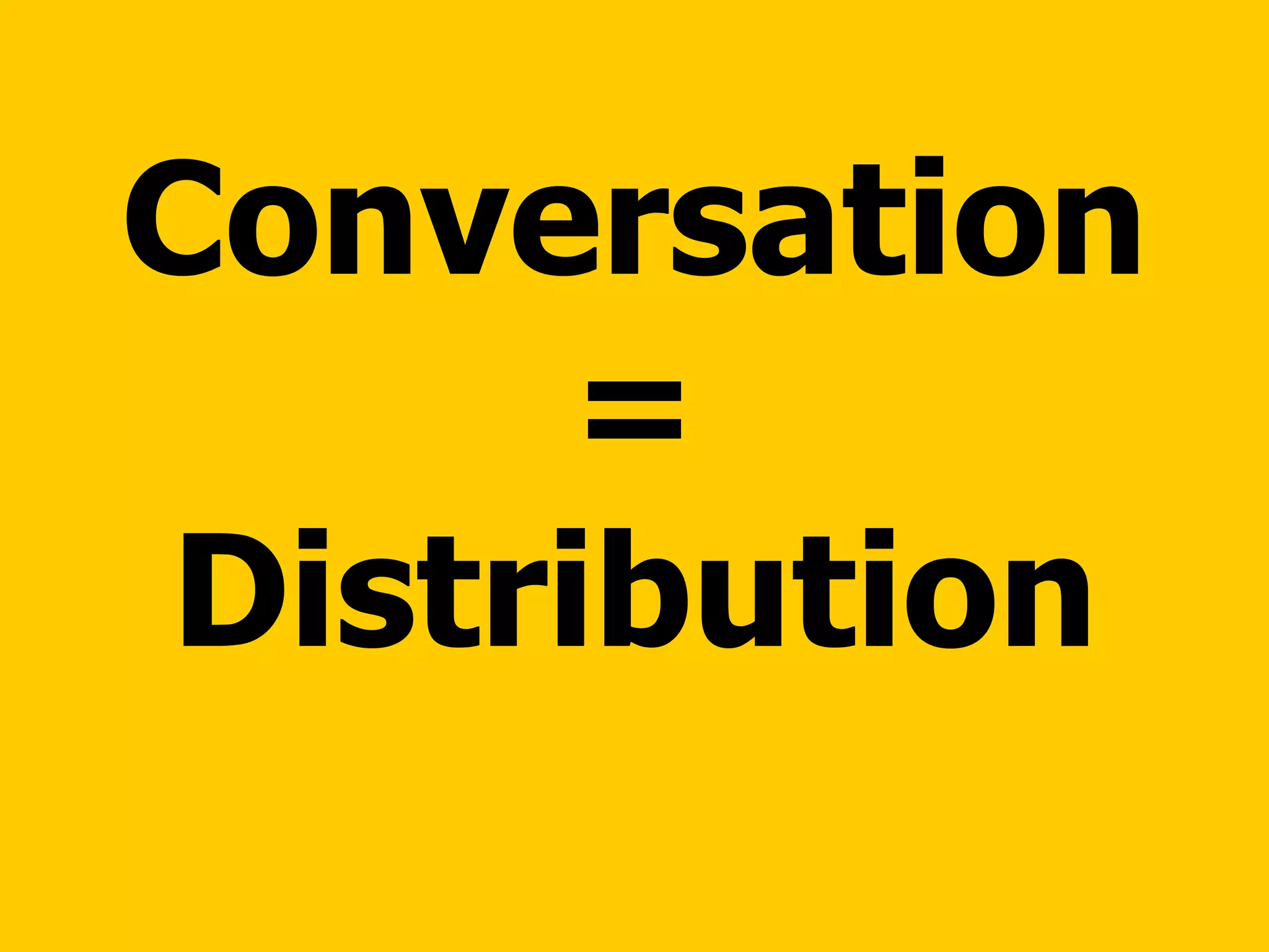 Conversation = Distribution 