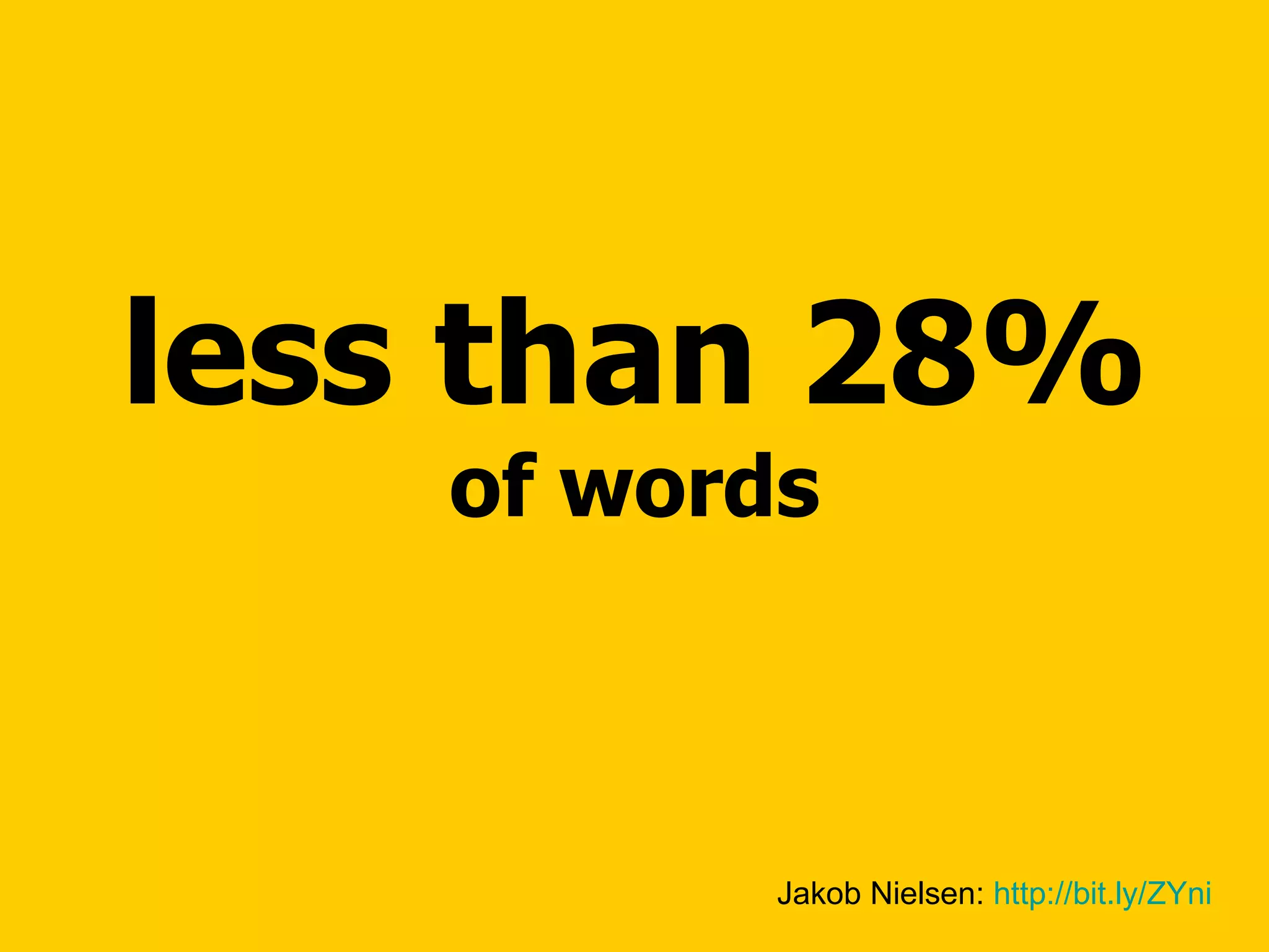 less than 28%  of words Jakob Nielsen:  http://bit.ly/ZYni   