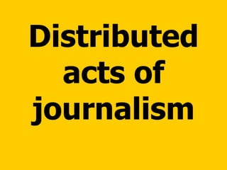 Distributed acts of journalism 