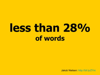 less than 28%  of words Jakob Nielsen:  http://bit.ly/ZYni   