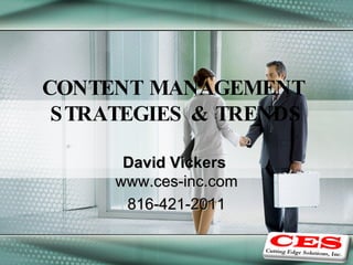 CONTENT MANAGEMENT  STRATEGIES & TRENDS David Vickers  www.ces-inc.com 816-421-2011 