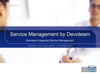Service Management by Devoteam Devoteam Integrated Service Management  