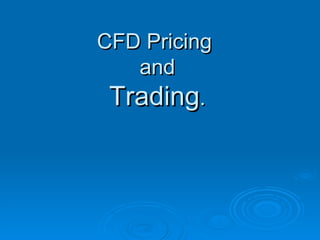 CFD Pricing  and Trading . 