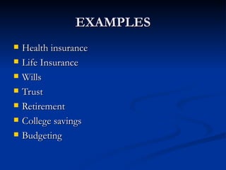 EXAMPLES Health insurance Life Insurance Wills Trust Retirement College savings Budgeting 