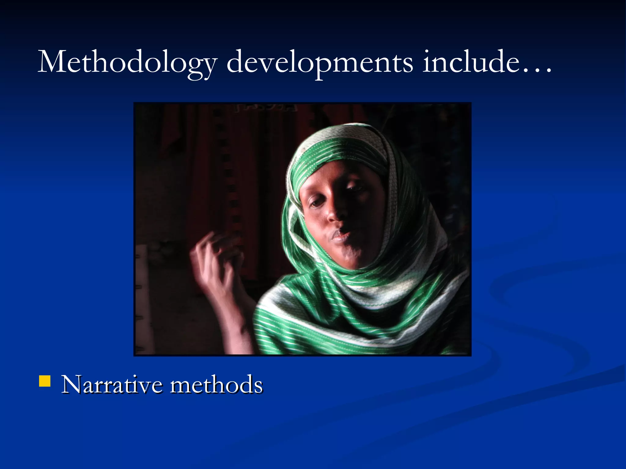 Methodology developments include… Narrative methods 