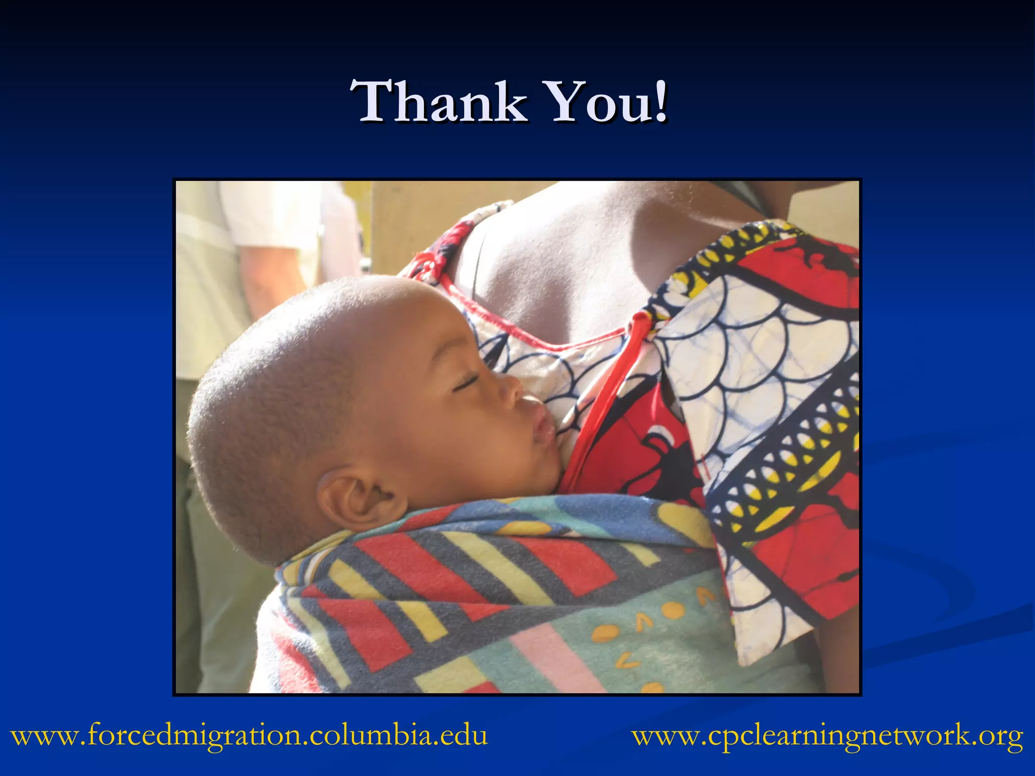 Thank You!  www.forcedmigration.columbia.edu www.cpclearningnetwork.org 