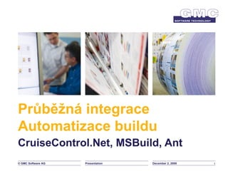 CruiseControl.Net, MSBuild, Ant Průběžná integrace Automatizace buildu June 7, 2009 Presentation 