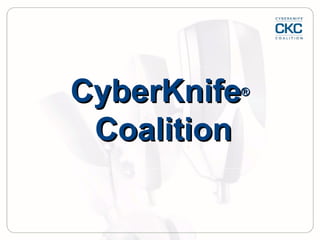 CyberKnife ®   Coalition 