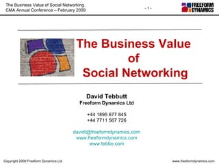 The Business Value  of  Social Networking David Tebbutt Freeform Dynamics Ltd +44 1895 677 845 +44 7711 567 726 [email_address] www.freeformdynamics.com www.tebbo.com 