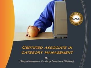 By : C ategory Management  Knowledge Group ( www.CMKG.org ) 
