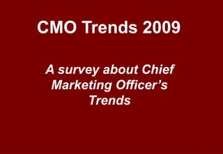 CMO Trends 2009 A survey about Chief Marketing Officer’s Trends 