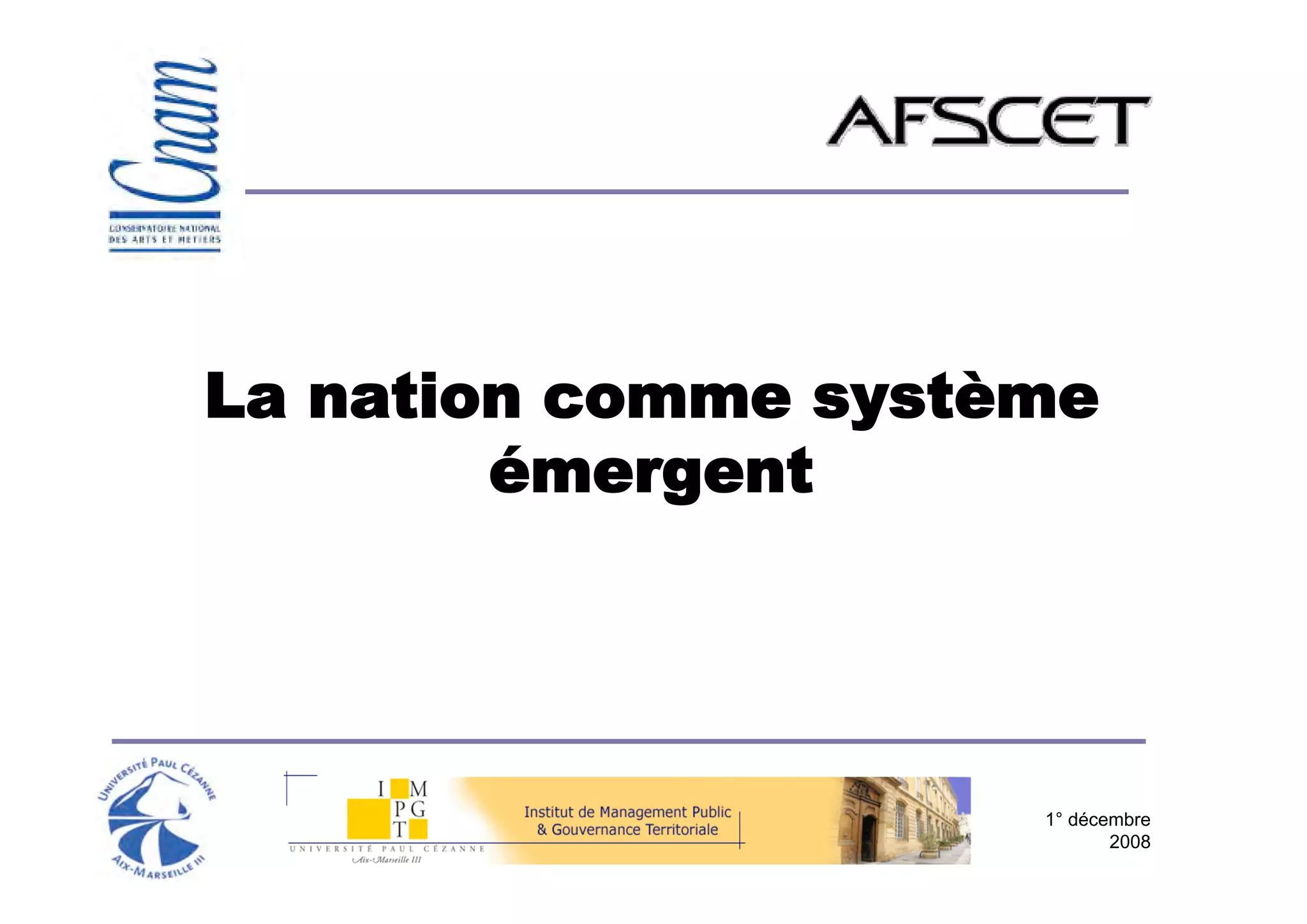 La nation comme système
        émergent




                     1° décembre
                            2008
 