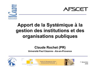 Apport de la Systémique à la
gestion des institutions et des
   organisations publiques

          Claude Rochet (PR)
    ...