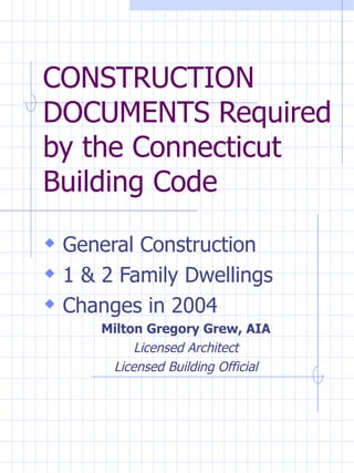 CONSTRUCTION DOCUMENTS Required by the Connecticut Building Code ,[object Object],[object Object],[object Object],[object Object],[object Object],[object Object]