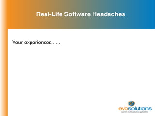 Real-Life Software Headaches Your experiences . . . 