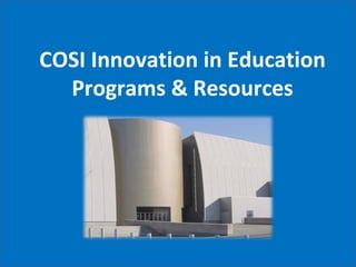 COSI Innovation in Education Programs & Resources 