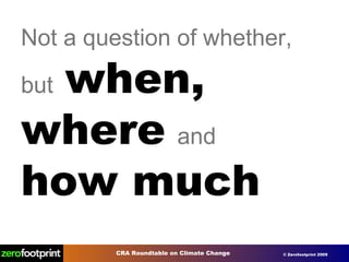 Not a question of whether, but   when, where   and  how much 